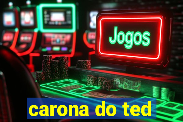 carona do ted